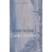 Lumi Eterice(Editura: Curtea Veche, Autor: Tatiana Tolstaia ISBN 9786064404725)