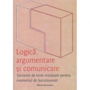 Logica, argumentare si comunicare. Variante de teste rezolvate pentru examenul de bacalaureat (Editura: Nominatrix, Autori: Brumarel Ciutan, Adrian Balas ISBN 9786068873220)