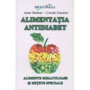 Alimentatia antidiabet: alimente miraculoase si retete speciale ( editura: Nicol, autori: Anne Dufour, Carole Garnier ISBN 9789737664600 )