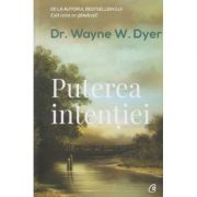 Puterea Intentiei (Editura: Curtea Veche, Autor: Wayne W. Dyer ISBN 9786064402264)