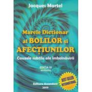 Marele Dictionar al Bolilor si afectiunilor(Editura: Ascendent, Autor: Jacques Martel ISBN 9786069050071)