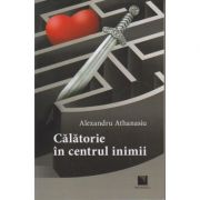 Calatorie in centrul inimii(Editura: Niculescu, Autor: Alexandru Athanasiu ISBN 9786063802508)