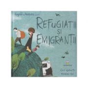 Refugiatii si emigrantii (Editura: Cartemma, Autor: Ceri Roberts, Hanane Kai ISBN 9786069463765)