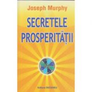 Secretele prosperitatii(Editura: Deeceneu, Autor: Joseph Murphy ISBN 9789739466196)