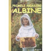Primele noastre albine(Editura: M. A. S. T., Autor: Angelika Sust ISBN 9786066491266)