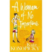 A Woman Of No Importance: A tenderly observed, ruthlessly honest and hilariously funny memoir about the joys and horrors of motherhood ( Editura: Vermilion/Books Outlet, Autor: Kate Konopicky ISBN 9780091895853 )