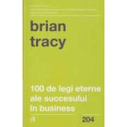 100 de legi eterne ale succesului in business(Editura: Curtea Veche, Autor: Brian Tracy ISBN 9786064404749)