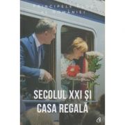 Secolul XXI si Casa Regala ( Editura: Curtea Veche, Autor: Principele Radu al Romaniei ISBN 9786064403773)