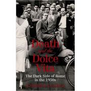 Death and the Dolce Vita. The Dark ( Editura: Canongate/Books Outlet, Autor: Stephen Gundle ISBN 9781847676542 )