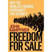 Freedom For Sale ( Editura: Simon&Schuster Ltd/Books Outlet, Autor: John Kampfner ISBN 9780743275408 )