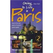 Going to Live in Paris ( Editura: How To Books/Books Outlet, Autor: Alan Hart ISBN 9781857039856 )