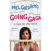 Going Ga Ga: Is There Life After Birth? ( Editura: Ebury Press/Books Outlet, Autor: Mel Giedroyc ISBN 9780091905910 )