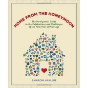 Home from the Honeymoon: The Newlyweds' Guide to the Celebrations and Challenges of the First Year of Marriage ( Editura: Stewart, Tabori and Chang/Books Outlet, Autor: Sharon Naylor ISBN 9781584797609 )