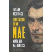 Seducatorul Domn Nae(Editura: Humanitas, Autor: Tatiana Niculescu ISBN 9789735068011)