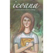 Icoana/O poveste despre puterea credintei (Editura: Sophia, Autor: Georgia Briggs ISBN 9789731366050)