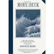 Moby-Duck: An Accidental Odyssey (Editura: Union Books /Books Outlet, Autor: Donovan Hohn ISBN 9781908526007 )