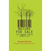 Nature for Sale: The Commons versus Commodities ( Editura: Pluto Press/Books Outlet, Autor: Giovanna Ricoveri ISBN 9780745333700 )
