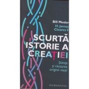 Scurta istorie a creatiei / Stiinta si cautarea vietii (Editura: Humanitas, Autor: Bill Mesler ISBN 9789735067892)