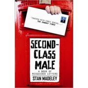 Second-Class Male: A Book of Misguided Letters ( Editura: Michael O'Mara Books Limited/Books Outlet, Autor: Stan Madeley ISBN 9781843174912 )
