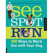 See Spot Run. 100 Ways to Work Out with Your Dog ( Editura: Quarry Books/Books Outlet, Autor: Kristen Cole-MacMurray, Stephanie Nishimoto ISBN 9781592536146 )