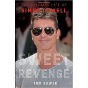 Sweet Revenge: The Intimate Life of Simon Cowell ( Editura: Faber and Faber/Books Outlet, Autor: Tom Bower ISBN 9780571278350 )