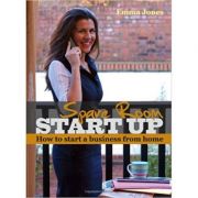 Spare Room Start Up: How to start a business from home (Editura: Harriman House/Books Outlet, Autor: Emma Jones ISBN 9781905641680 )