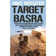 Target Basra (Editura: Corgi Books/Books Outlet, Autor: Mike Rossiter ISBN 9780552157001 )