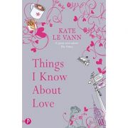 Things I Know About Love ( Editura: Piccadilly Press/Books Outlet, Autor: Kate le Vann ISBN 9781853409998 )