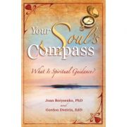 Your Soul's Compass: What Is Spiritual Guidance? ( Editura: Hay House/Books Outlet, Autori: Joan Borysenko, Ph. D and Gordon Dveirin, Ed. D ISBN 9781401907778 )