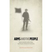 Arms and the People: Popular Movements and the Military from the Paris Commune to the Arab Spring ( Editura: Pluto Press/Books Outlet, Autori: Mike Gonzalez, Houman Barekat ISBN 9780745332970 )