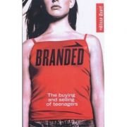 Branded: The Buying And Selling Of Teenagers ( Editura: Arrow Books/Books Outlet, Autor: Alissa Quart ISBN 9780099458067 )