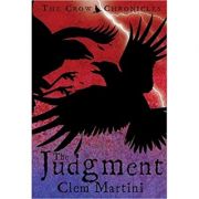 The Judgment (Feather and Bone: The Crow Chronicles) ( Editura: Bloomsbury/Books Outlet, Autor: Clem Martini ISBN 9780747575856 )
