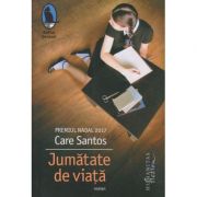 Jumatate de viata(Editura: Humanitas, Autor: Care Santos ISBN 9786067793222)