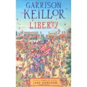 Liberty: A Novel of Lake Wobegon ( Editura: Faber and Faber/Books Outlet Autor: Garrison Keillor ISBN 9780571245819 )