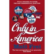 Only in America ( Editura: Harper Perennial, Autor: Matt Frei ISBN 9780007248933 )