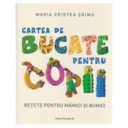 Cartea mea de bucate pentru copii(Editura: Paralela 45, Autor: Maria Cristea Soimu ISBN 9789734732289)