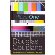 Player One: What Is to Become of Us: A Novel in Five Hours ( Editura: William Heinamann/ Books Outlet, Autor: Douglas Coupland ISBN 9780434021048 )