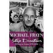 Stage Directions: Writing on Theatre 1970-2008 ( Editura: Faber and Faber/Books Outlet, Autor: Michael Frayn ISBN 9780571240555)
