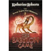 The Seven Fabulous Wonders (2) – The Babylon Game ( Editura: Harper Collins/Books Outlet, Autor: Katherine Roberts ISBN 9780007112791 )