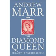 The Diamond Queen: Elizabeth II and Her People ( Editura: Macmillan/Books Outlet, Autor: Andrew Marr ISBN 9780230748521 )