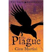 The Plague (Feather and Bone: The Crow Chronicles) ( Editura: Bloomsbury/Books Outlet, Autor: Clem Martini ISBN 9780747575832 )