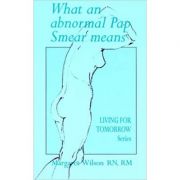 What an Abnormal Pap Smear Means (Living for Tomorrow) ( Editura: Michelle Anderson Publishingy/Books Outlet, Autor: Margaret Wilson ISBN 9780855722432 )