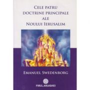 Cele patru doctrine principale ale noului Ierusalim(Editura: Firul Ariadnei, Autor: Emanuel Swedenborg ISBN 9789738846296)