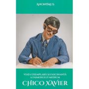 Viata exemplara si fascinanta a faimosului medium Chico Xavier(Editura: Ganesha, Autor: Anonimus ISBN 9786068742984)