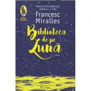 Biblioteca de pe Luna(Editura: Humanitas, Autor: Francesc Miralles ISBN 9786067796933)