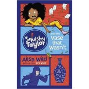 Squishy Taylor and the Vase that Wasn't ( Editura: Curious Fox/Books Outlet, Autor: Ailsa Wild ISBN 9781782027713)