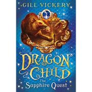 The Sapphire Quest: DragonChild book 4 (Editura: A&C Black Childrens & Educational /Books Outlet, Autor: Gill Vickery ISBN 9781408188286)