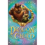 The Opal Quest: Dragon Child book 2 ( Editura: A&C Black Childrens & Educational /Books Outlet, Autor: Gill Vickery ISBN 9781408176252)