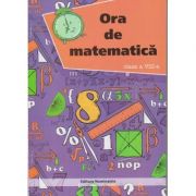 Ora de matematica Clasa a VIII-a ( Editura: Nominatrix, Autor: Petre Nachila ISBN 9786068873275 )