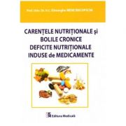 Carentele nutritionale si bolile cronice. Deficite nutritionale induse de medicamente ( Editura: Medicala, Autor: Gheorghe Mencinicopschi ISBN 9789733907923)